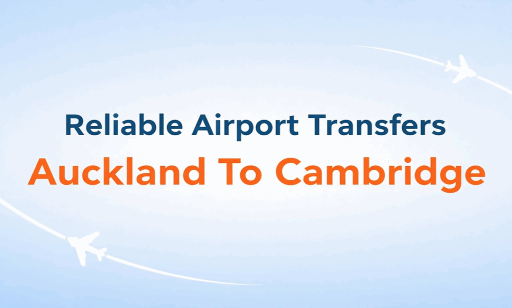 Airport Transfers Auckland To Cambridge